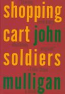 Cover of: Shopping cart soldiers by Mulligan, John