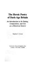 Cover of: The heroic poetry of dark-age Britain: an introduction to its dating, composition, and use as a historical source