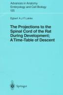 Cover of: The projections to the spinal cord of the rat during development: a time-table of descent