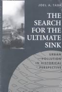 Cover of: The search for the ultimate sink by Joel A. Tarr