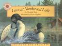 Cover of: Loon at Northwood Lake by Elizabeth Ring