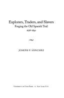 Cover of: Explorers, traders, and slavers: forging the old Spanish Trail, 1678-1850