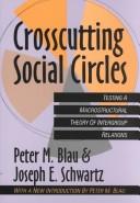 Cover of: Crosscutting social circles by Peter M. Blau