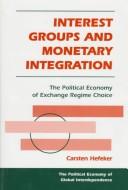 Cover of: Interest groups and monetary integration by Carsten Hefeker