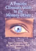 Cover of: A feminist clinician's guide to the memory debate