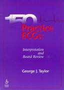 Cover of: 150 practice ECGs: interpretation and board review