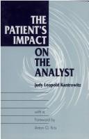 Cover of: The patient's impact on the analyst by Judy Leopold Kantrowitz