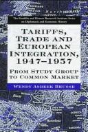 Tariffs, trade, and European integration, 1947-1957 by Wendy Asbeek Brusse