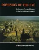 Cover of: Dominion of the eye: urbanism, art, and power in early modern Florence
