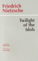 Cover of: Twilight of the idols, or, How to philosophize with the hammer by Friedrich Nietzsche