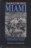 Cover of: Imagining Miami: ethnic politics in a postmodern world