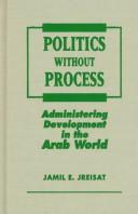 Cover of: Politics without process by Jamil E. Jreisat