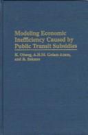 Cover of: Modeling economic inefficiency caused by public transit subsidies
