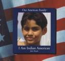 Cover of: I am Indian American by Jane Stuart