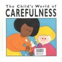 Cover of: The child's world of carefulness by Janet Riehecky