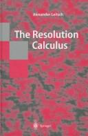 The resolution calculus by Alexander Leitsch