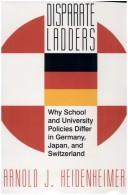 Cover of: Disparate ladders: why school and university policies differ in Germany, Japan, and Switzerland