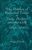 Cover of: The politics of regional trade in Iraq, Arabia, and the Gulf, 1745-1900 by Hala Mundhir Fattah
