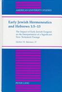 Cover of: Early Jewish hermeneutics and Hebrews 1:5-13: the impact of early Jewish exegesis on the interpretation of a significant New Testament passage