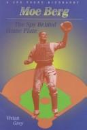 Cover of: Moe Berg, the spy behind home plate by Vivian Grey