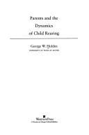 Cover of: Parents and the dynamics of child rearing by George W. Holden
