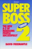 Cover of: Superboss 2: the new A-Z of managing people successfully