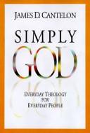 Cover of: Simply God: everyday theology for everyday people