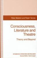 Cover of: Consciousness, literature, and theatre: theory and beyond