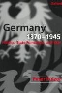 Cover of: Germany, 1870-1945: politics, state formation, and war