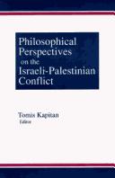 Cover of: Philosophical perspectives on the Israeli-Palestinian conflict by Tomis Kapitan, editor.