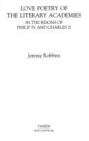 Cover of: Love poetry of the literary academies in the reigns of Philip IV and Charles II by Jeremy Robbins