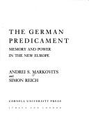Cover of: The German predicament: memory and power in the new Europe