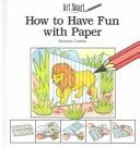 Cover of: How to have fun with paper | Stewart Cowley
