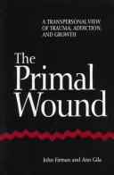 Cover of: The primal wound: a transpersonal view of trauma, addiction, and growth
