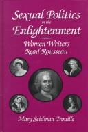 Cover of: Sexual politics in the Enlightenment: women writers read Rousseau