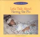 Cover of: Let's talk about having the flu