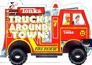 Cover of: Tonka: Trucks Around Town (A Shaped Board Book on Wheels)