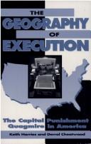 Cover of: The geography of execution by Keith D. Harries, Keith D. Harries