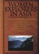 Cover of: Women explorers in Asia: Lucy Atkinson, Alexandra David-Neel, Dervla Murphy, Susie Carson Rijnhart, Freya Stark