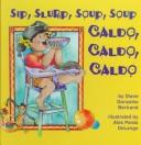 Sip, Slurp, Soup, Soup / Caldo, Caldo, Caldo by Diane Gonzales Bertrand