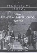 Cover of: The progressive legacy: Chicago's Francis W. Parker School, 1901-2001