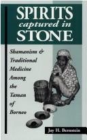Cover of: Spirits captured in stone: shamanism and traditional medicine among the Taman of Borneo