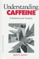 Cover of: Understanding caffeine: a biobehavioral analysis