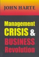 Cover of: Management crisis & business revolution by Harte, John