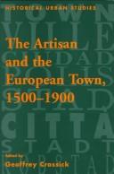 Cover of: The artisan and the European town, 1500-1900