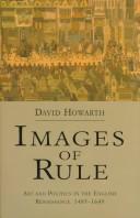 Cover of: Images of rule: art and politics in the English Renaissance, 1485-1649