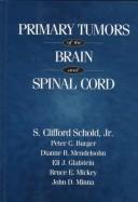 Cover of: Primary tumors of the brain and spinal cord by S. Clifford Schold, Jr. ... [et al.].