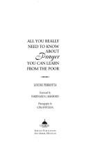 Cover of: All you really need to know about prayer, you can learn from the poor by Louise Perrotta
