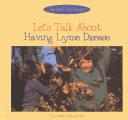 Cover of: Let's talk about having lyme disease