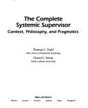 Cover of: The complete systemic supervisor: context, philosophy, and pragmatics